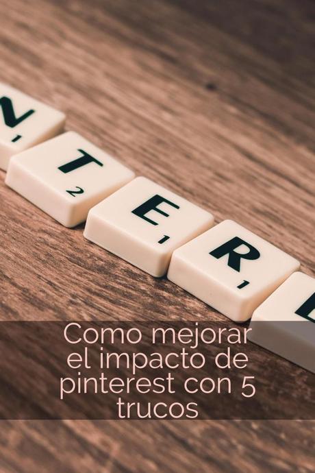 Como mejorar el impacto de pinterest con 5 trucos mejorar el impacto de pinterest