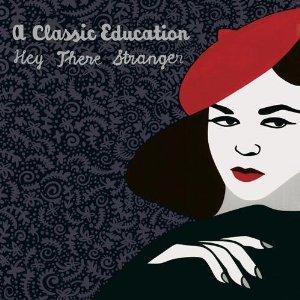 A Classic Education – Hey There Stranger