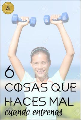 #ProyectoFit2016: 6 Cosas Que Estás Haciendo Mal Cuando Entrenas