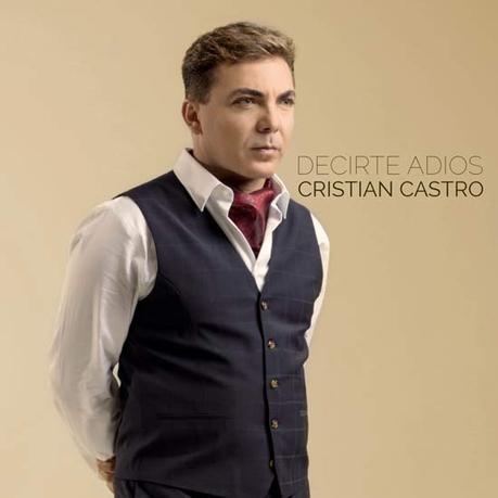 Cristian Castro regresa con el single ‘Decirte adiós’ Nuevo single de Cristian Castro
