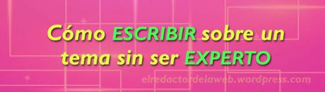 ¿Cómo escribir sobre un tema sin ser un experto?