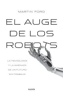 El auge de los robots; La tecnología y la amenaza de un futuro sin empleo