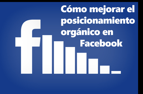 Cómo mejorar el posicionamiento orgánico en Facebook