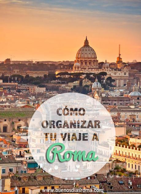 buenos días Roma - Cómo organizar tu viaje a Roma