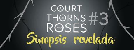 Revelan la sinopsis de: A Court of Thorns and Roses #3 de Sarah J. Maas