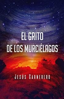 Reseña #217. El grito de los murciélagos, de Jesús Carnerero Portada de El grito de los murciélagos, de Jesús Carnerero, en el que se ve un cielo estrellado con un atardecer acabándose.