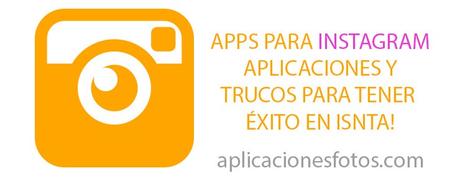 Apps para Instagram – Aplicaciones y trucos para tener éxito en Isnta!