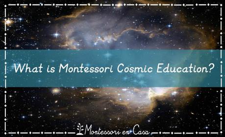 ¿Qué es la Educación Cósmica Montessori? – What is Montessori Cosmic Education?
