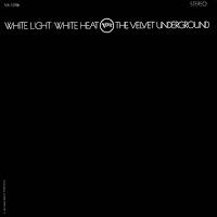 THE VELVET UNDERGROUND - WHITE LIGHT /  WHITE HEAT