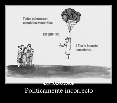 Políticamente incorrecto / Politically incorrect Políticamente incorrecto / Politically incorrect