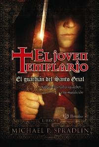 El Joven Templario I. El Guardián del Santo Grial, Michael P. Spradlin El Joven Templario I. El Guardián del Santo Grial, Michael P. Spradlin