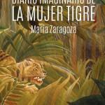 María Zaragoza: Diario imaginario de la mujer tigre