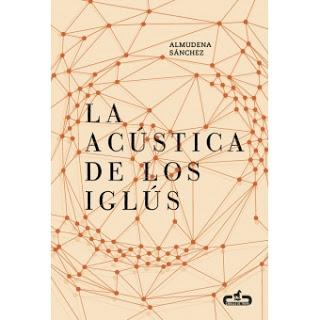 “La acústica de los iglús” de Almudena Sánchez