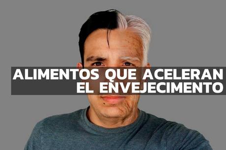 Sabías que tu alimentación podría estar acelerando el pro... Alimentos que aceleran envejecimiento