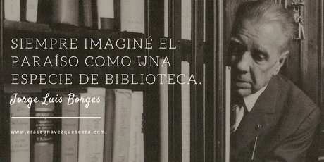 Cita del escritor Jorge Luis Borges sobre las bibliotecas