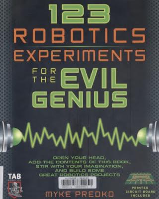 123 ROBOTICS EXPERIMENTS FOR THE EVIL GENIUS 123 ROBOTICS EXPERIMENTS FOR THE EVIL GENIUS