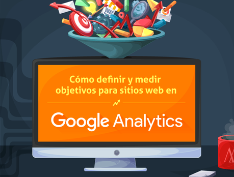 Google Analytics Cómo definir y medir objetivos para sitios web