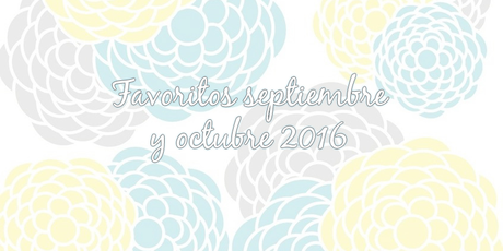 Favoritos de septiembre y octubre 2016