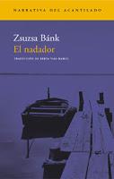 El nadador. Zsuzsa Bánk El nadador. Zsuzsa Bánk