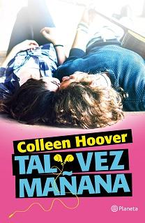 Portada novela Tal vez mañana, de Colleen Hoover, donde en un fondo roza hay un chico y una chica tumbados uno junto al otro.