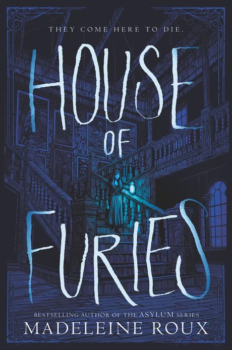 Novedades literarias.... HOUSE OF FURIES by Madeleine Roux - on sale May 30, 2017