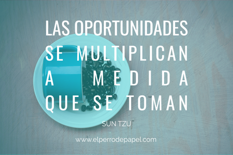 las oportunidades aparecen cuando actúas las oportunidades aparecen cuando actúas