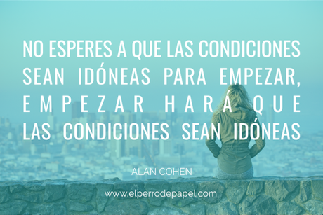 no esperes las condiciones idoneas para emprender no esperes las condiciones idoneas para emprender