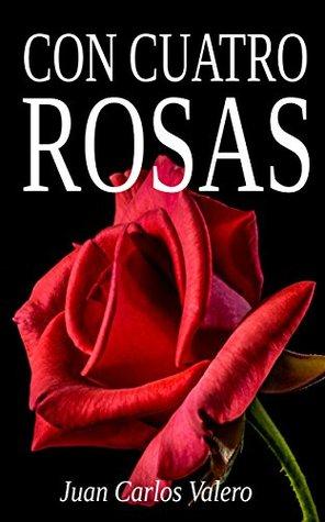 Reseña: Con cuatro rosas | Juan Carlos Valero Reseña: Con cuatro rosas | Juan Carlos Valero