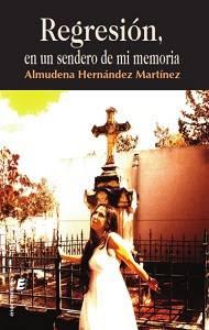 Novedad: Regresión, en un sendero de mi memoria de Almudena Hernandez Martínez Novedad: Regresión, en un sendero de mi memoria de Almudena Hernandez Martínez