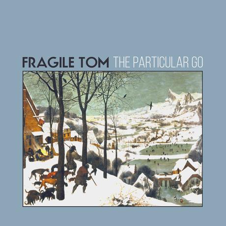 FRAGILE TOM - THE PARTICULAR GO