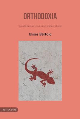 RESEÑA DE ORTHODOXIA, LA ÚLTIMA GRAN NOVELA DE ULISES BÉRTOLO, por Beatríz Cáceres.