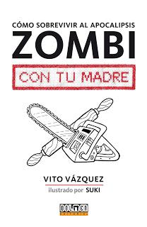 Cómo sobrevivir al apocalipsis zombi con tu madre - Vito Vázquez