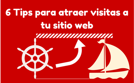 6  buenos Tips para atraer visitas a tu sitio web