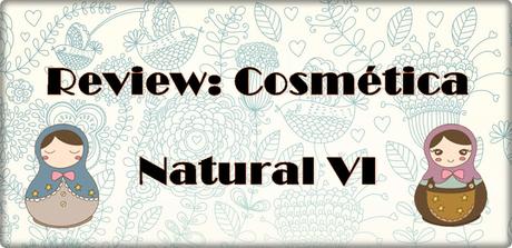 Review: Cosmética Natural VI
