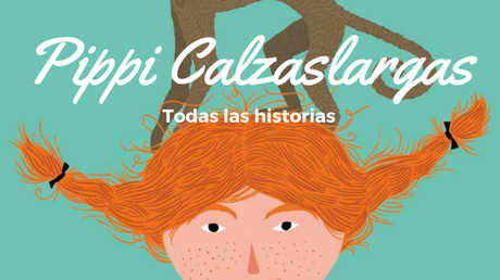 Reseña | Pippi Calzaslargas: Todas las historias