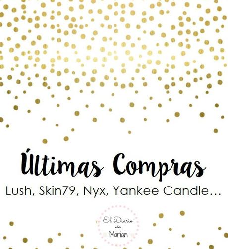 Últimas Compras (Nyx, Lush, Skin79, Yankee Candle...)