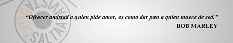 Ofrecer-amistad-a-quien-pide-amor-es-como-dar-pan-a-quien-muere-de-sed-BOB-MARLEY Ofrecer-amistad-a-quien-pide-amor-es-como-dar-pan-a-quien-muere-de-sed-BOB-MARLEY