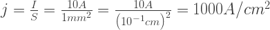 j = \frac{I}{S} = \frac{{10A}}{{1m{m^2}}} = \frac{{10A}}{{{{\left( {{{10}^{ - 1}}cm} \right)}^2}}} = 1000A/c{m^2} 