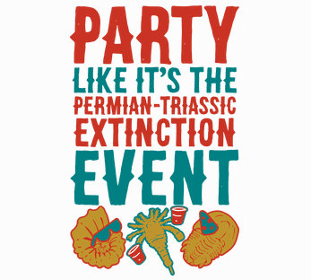 Party Like It's The Permian Triassic Extinction Event