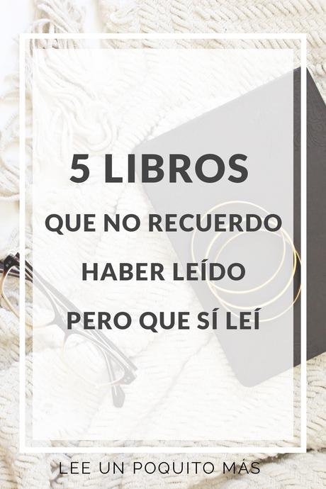 5 libros que no recuerdo haber leído