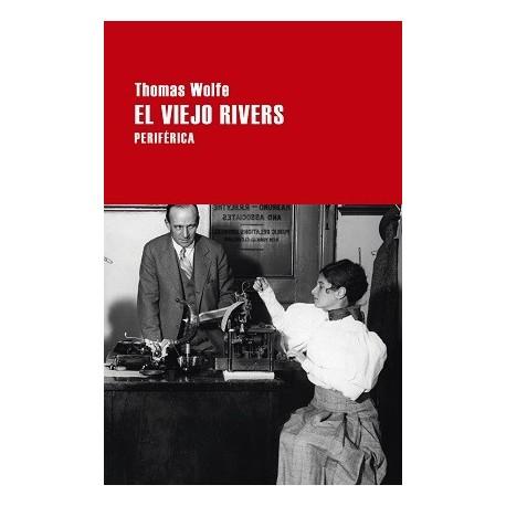 THOMAS WOLFE, EL VIEJO RIVERS: EL RETRATO DE UN EDITOR QUE SE MATÓ A SÍ MISMO