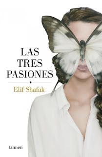 Reseña: Las tres pasiones de Elif Shafak (Lumen, noviembre 2016)