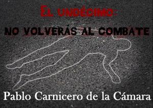 El undécimo: no volverás al combate. Pablo Carnicero. El undécimo: no volverás al combate. Pablo Carnicero.
