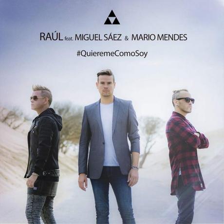 Raúl, Miguel Sáez y Mario Mendes se unen en ‘Quiéreme como soy’ Nuevo single de Raúl