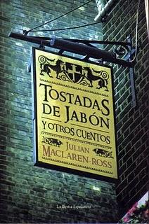Tostadas de jabón y otros cuentos, de Julian Maclaren-Ross Tostadas de jabón y otros cuentos, de Julian Maclaren-Ross