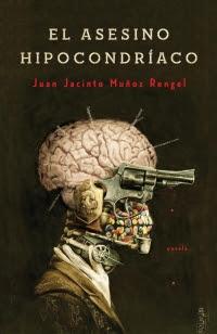 Reseña #239. El asesino hipocondríaco, de Juan Jacinto Muñoz Rengel Portada de El Asesino hipocondríaco, de Juan Jacinto muños Rengel, donde se ve un hombre con una pistola por ojo, el cráneo viéndosele el cerebro, con clavos en él.
