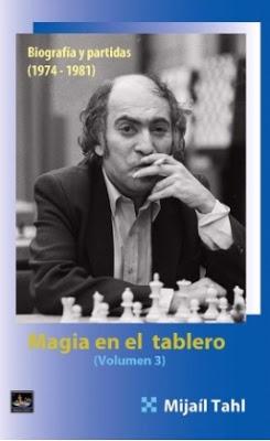 Magia en el tablero (Volumen 3) – Biografía y partidas (1974 – 1981) – Por Mijaíl Tal