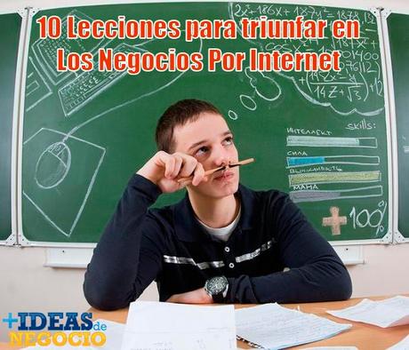 10 Lecciones para triunfar en Los Negocios Por Internet