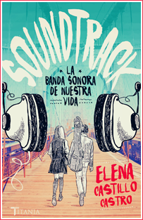 ~♥ Reseña #313 = Soundtrack: la banda sonora de nuestra vida ~ Elena Castillo Castro