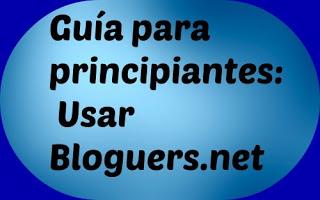 Guía para principiantes: Usar Bloguers.net Guía para principiantes: Usar Bloguers.net